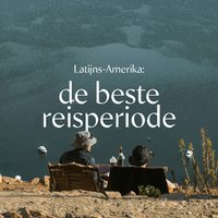Latijns-Amerika beste reisperiode